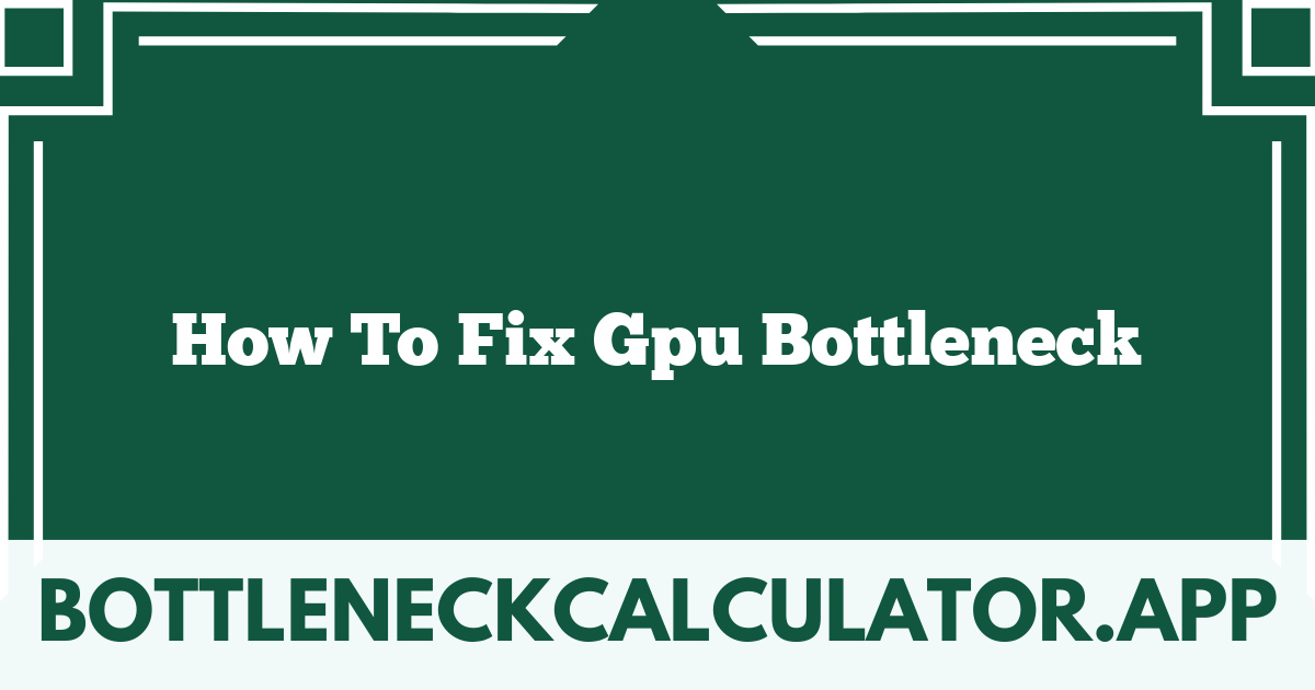 How To Fix Gpu Bottleneck