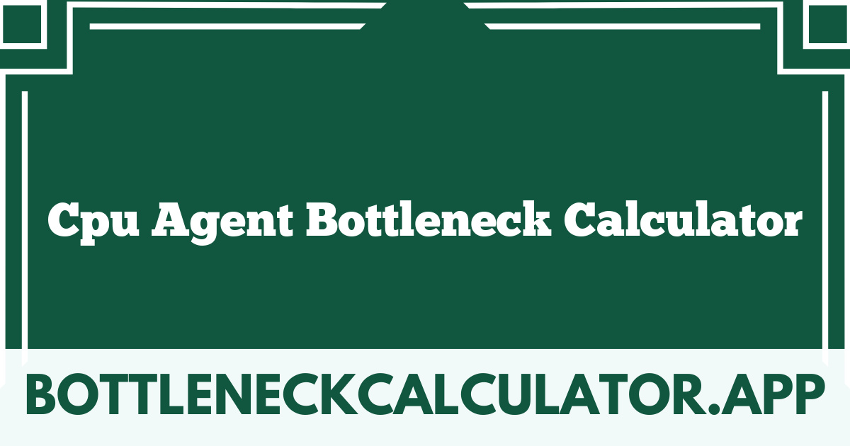 Cpu Agent Bottleneck Calculator