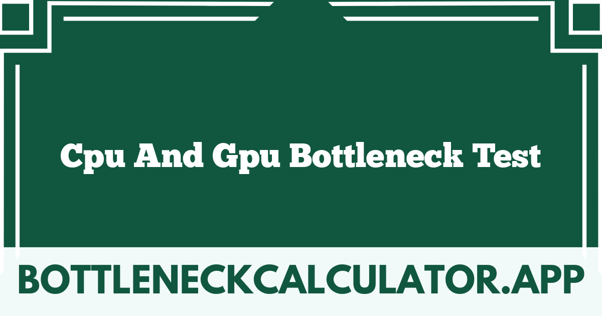 Cpu And Gpu Bottleneck Test