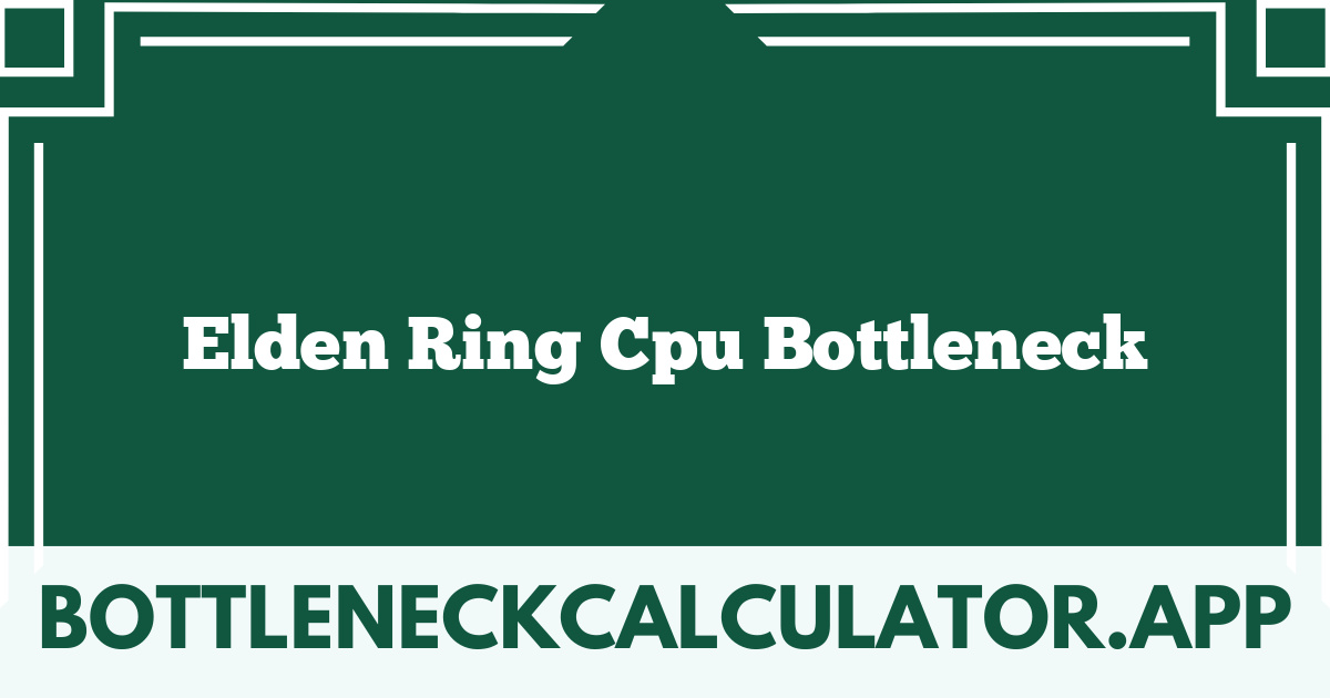 Elden Ring Cpu Bottleneck