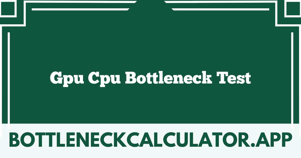 Gpu Cpu Bottleneck Test