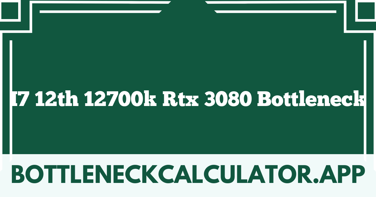 I7 12th 12700k Rtx 3080 Bottleneck