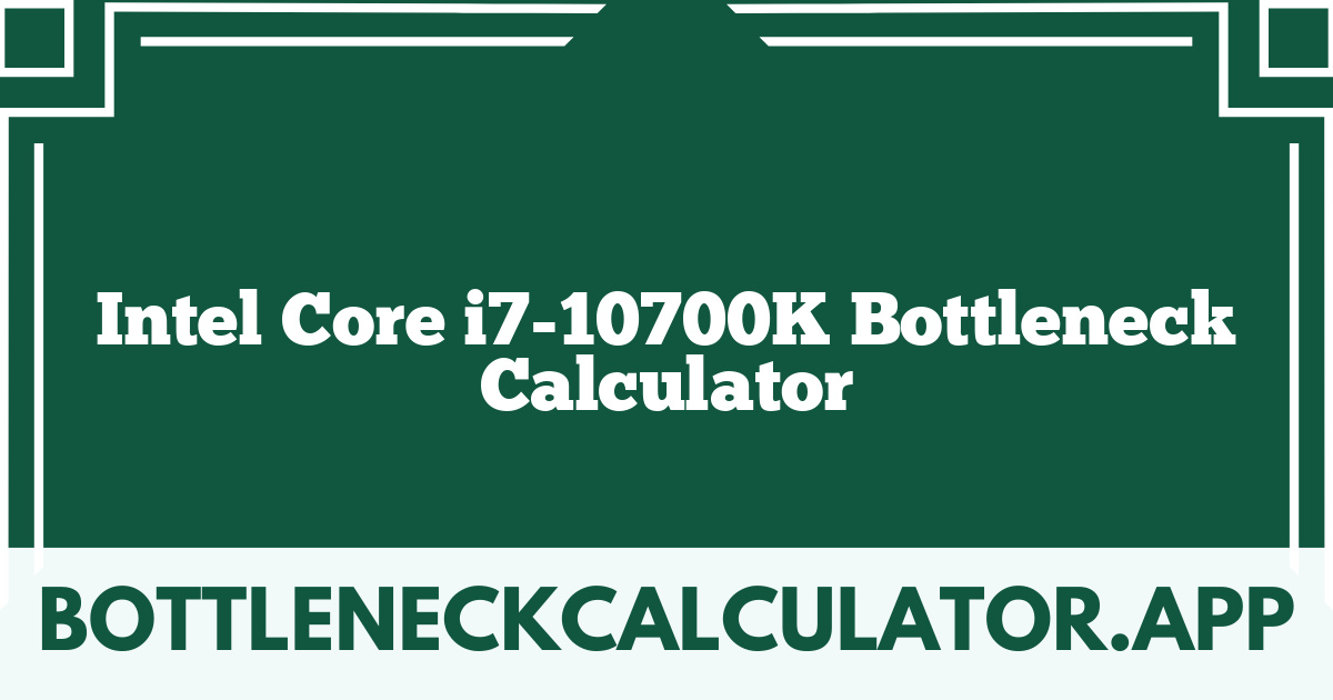 Intel Core i7-10700K Bottleneck Calculator